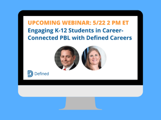 UPCOMING WEBINAR: Engaging K-12 Students in Career-Connected PBL with Defined Careers